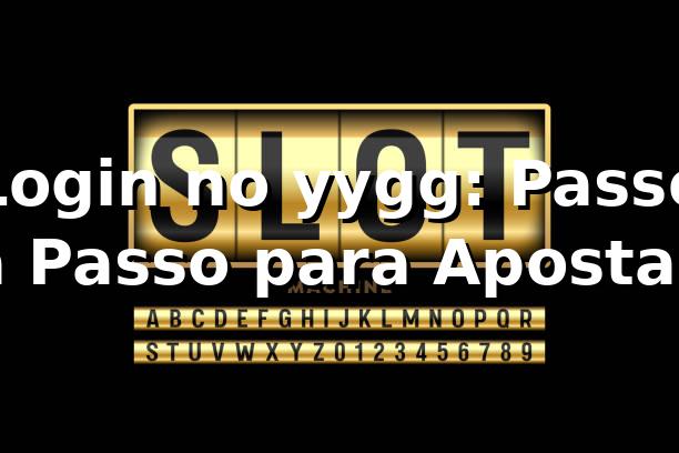 Login no yygg: Passo a Passo para Apostas 🌈 1 Login no yygg: Passo a Passo para Apostas 🌈